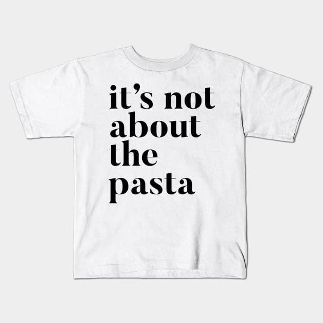 It's not about the Pasta Kids T-Shirt by mivpiv